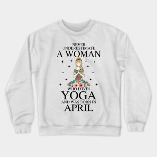 A Woman Who Loves Yoga And Was Born In April Crewneck Sweatshirt